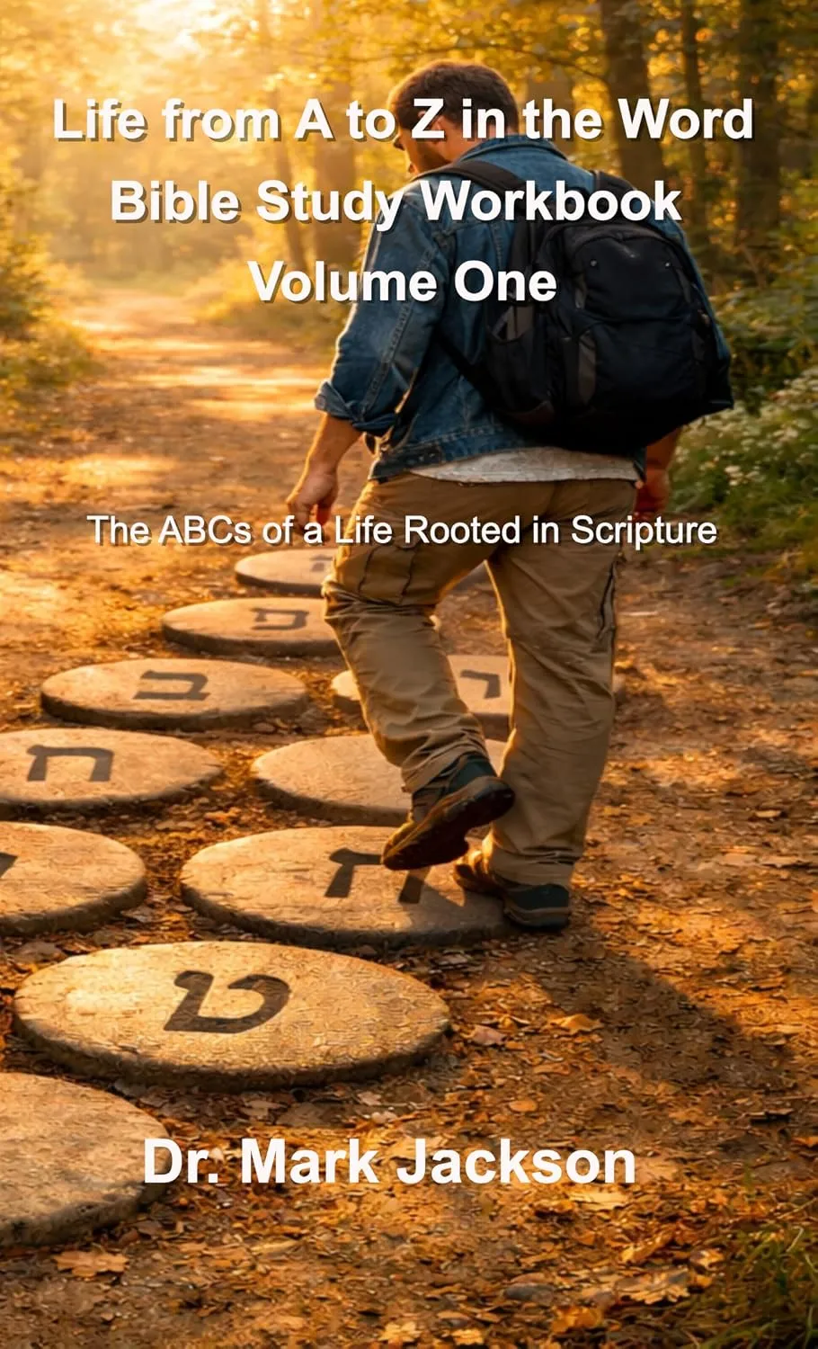 Cover of Life From A to Z in the Word Bible Study Workbook Volume One by Dr. Mark S. Jackson