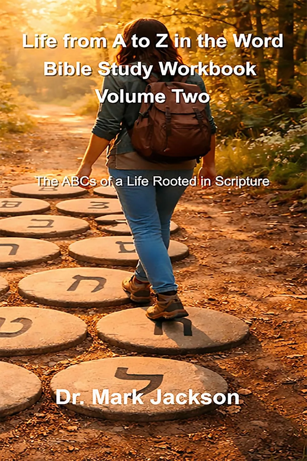 Cover of Life From A to Z in the Word Bible Study Workbook Volume Two by Dr. Mark S. Jackson